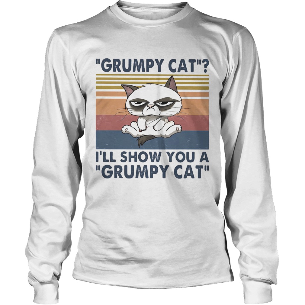 Grumpy cat Ill show you a grumpy cat vintage retro Long Sleeve