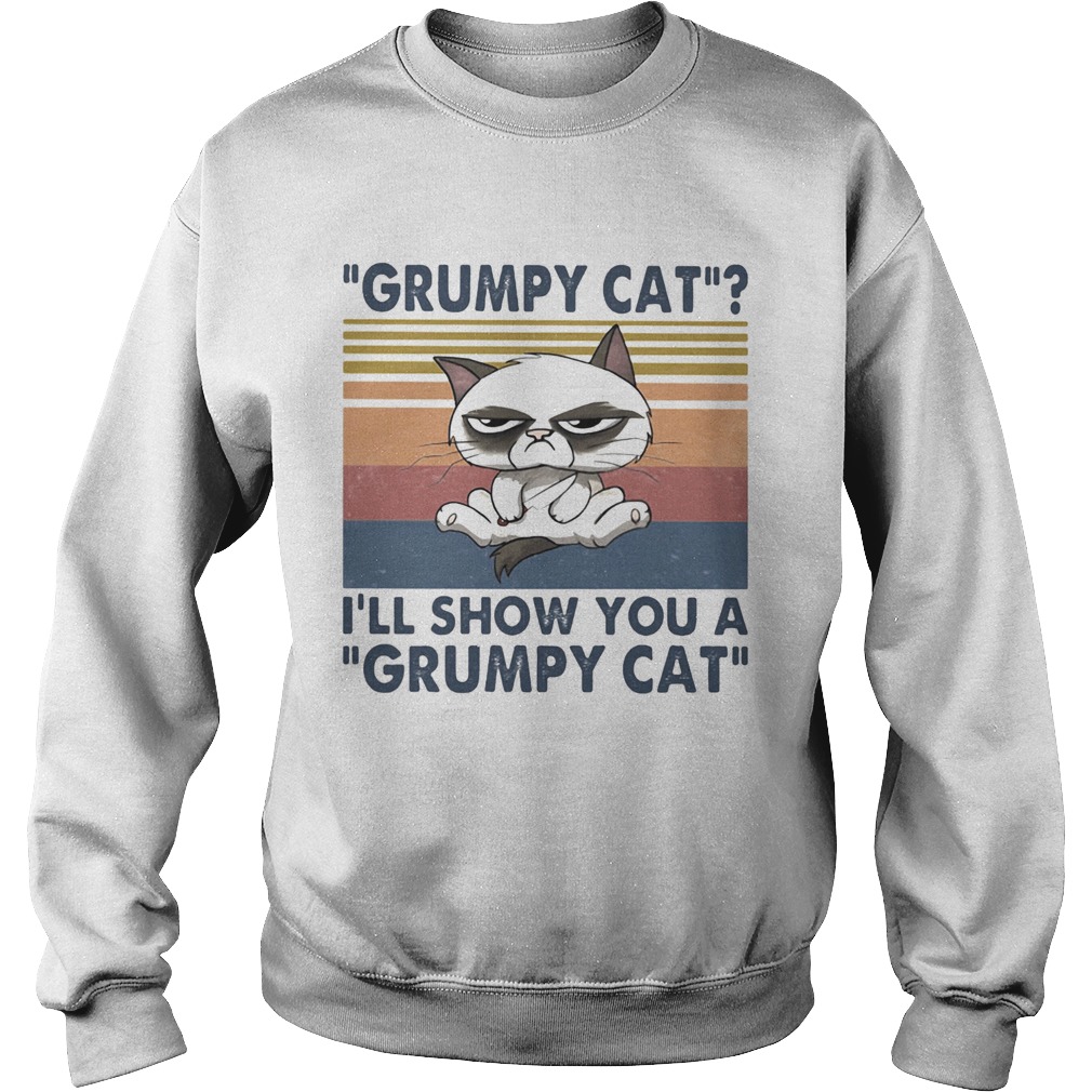 Grumpy cat Ill show you a grumpy cat vintage retro Sweatshirt