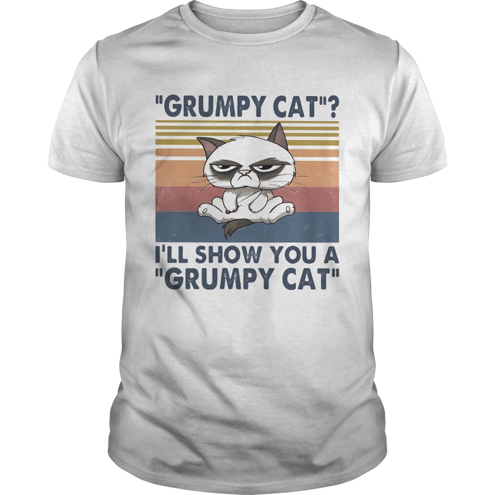Grumpy cat Ill show you a grumpy cat vintage retro shirt