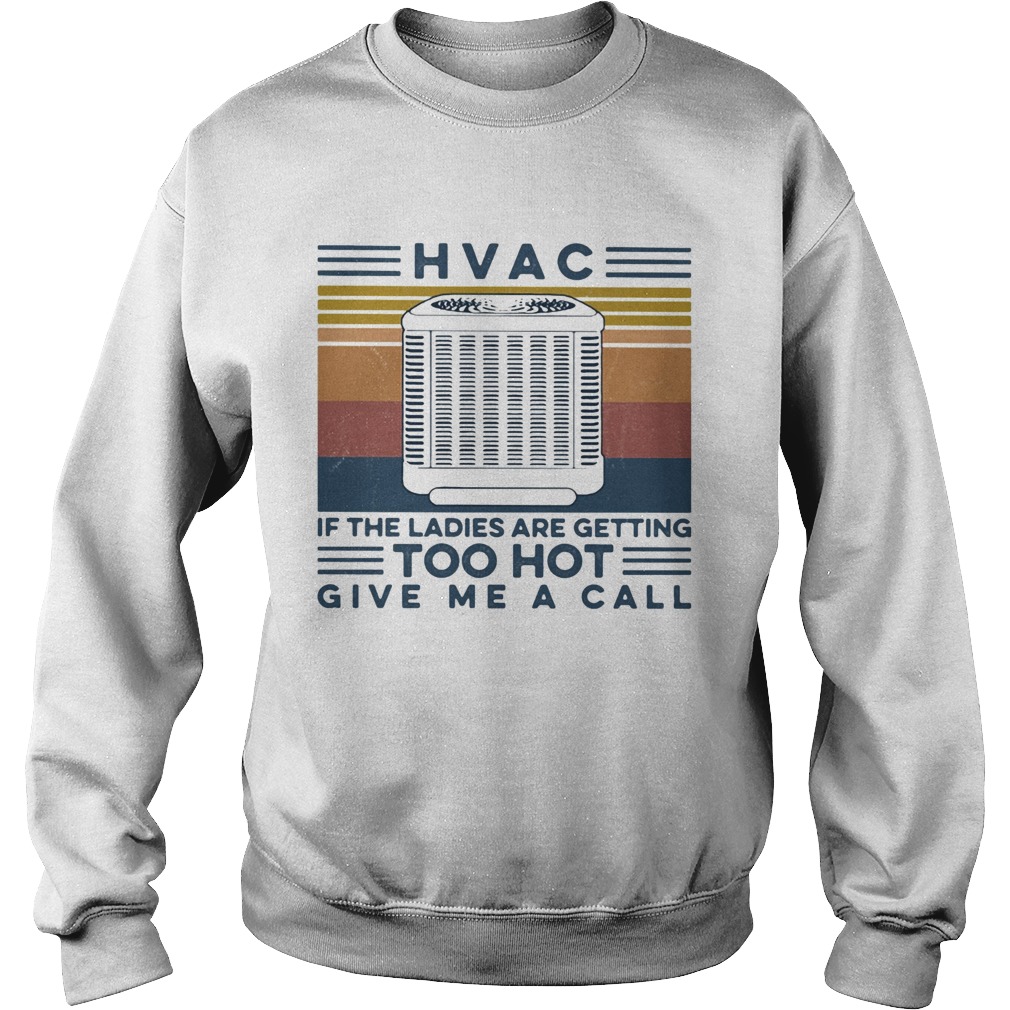 HVAC if the ladies are getting too hot give me a call vintage retro Sweatshirt