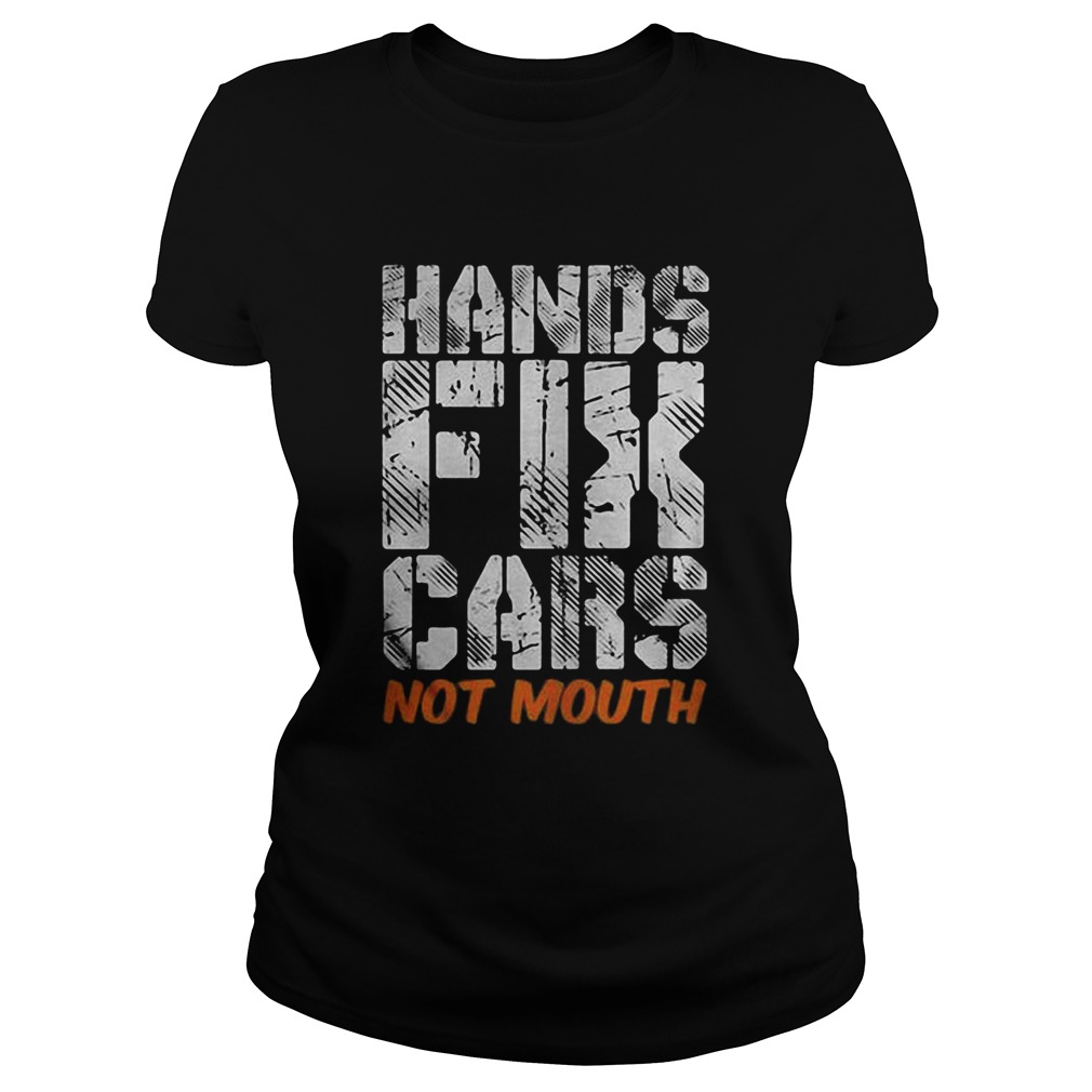 Hands fix cars not mouth Classic Ladies