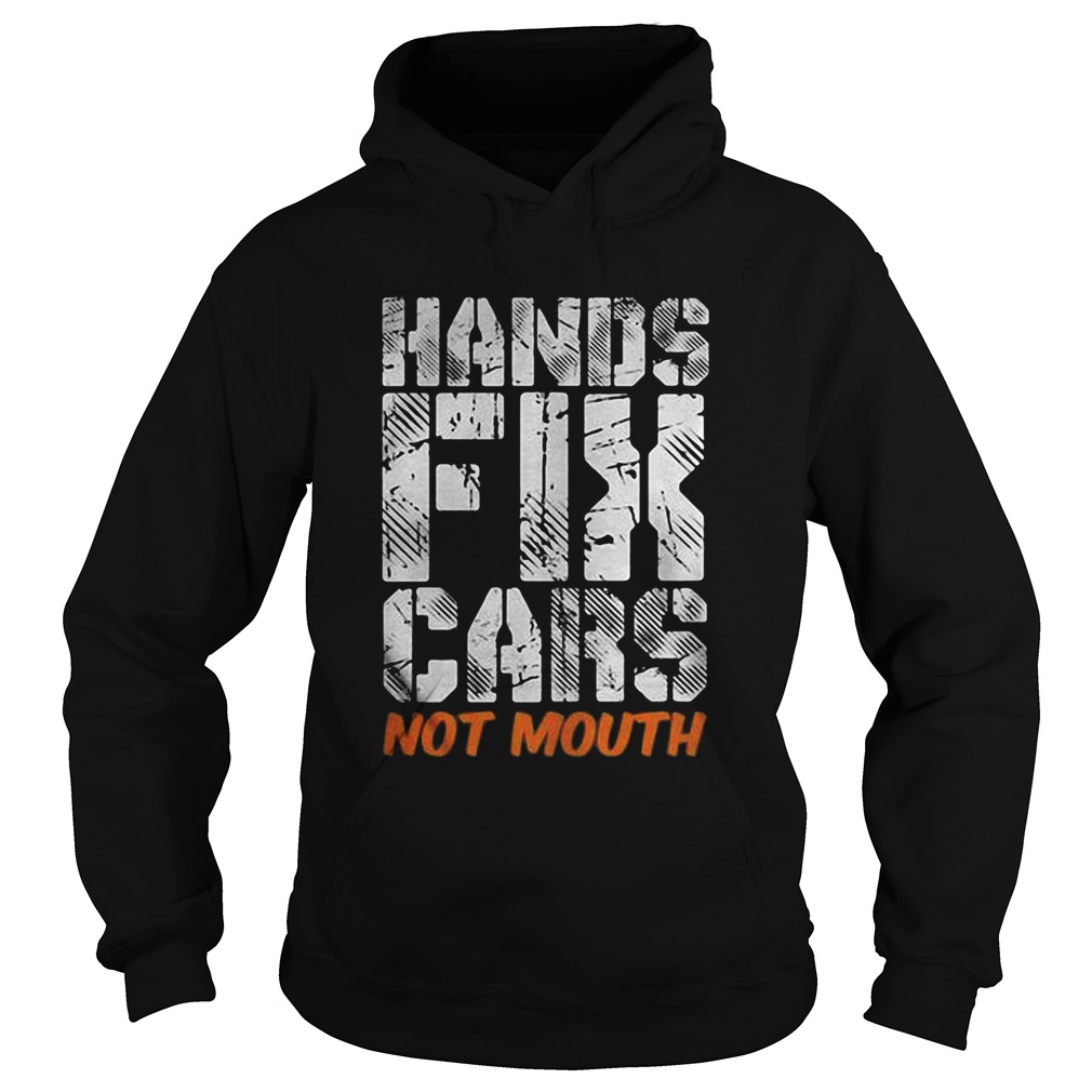 Hands fix cars not mouth Hoodie