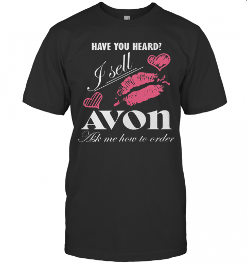 Have You Heard I Sell Avon Ask Me How To Order Lips Hearts T-Shirt Classic Men's T-shirt