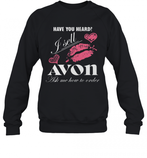 Have You Heard I Sell Avon Ask Me How To Order Lips Hearts T-Shirt Unisex Sweatshirt