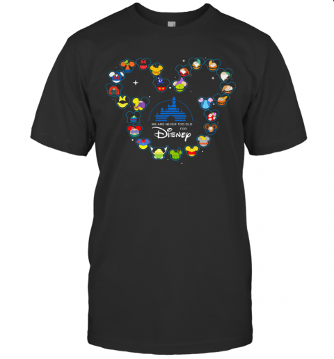Heart Mickey Mouse We Are Never Too Old For Disney T-Shirt