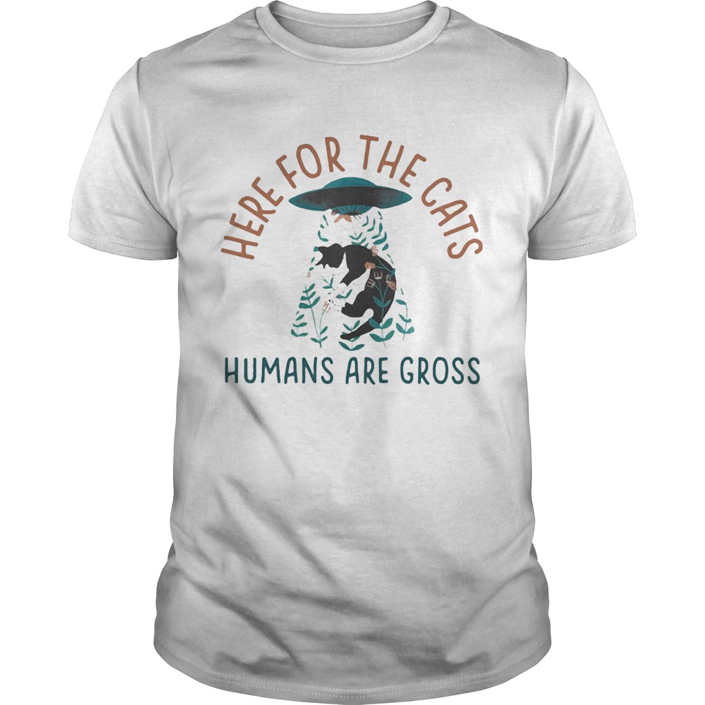 Here for the cats humans are gross shirt
