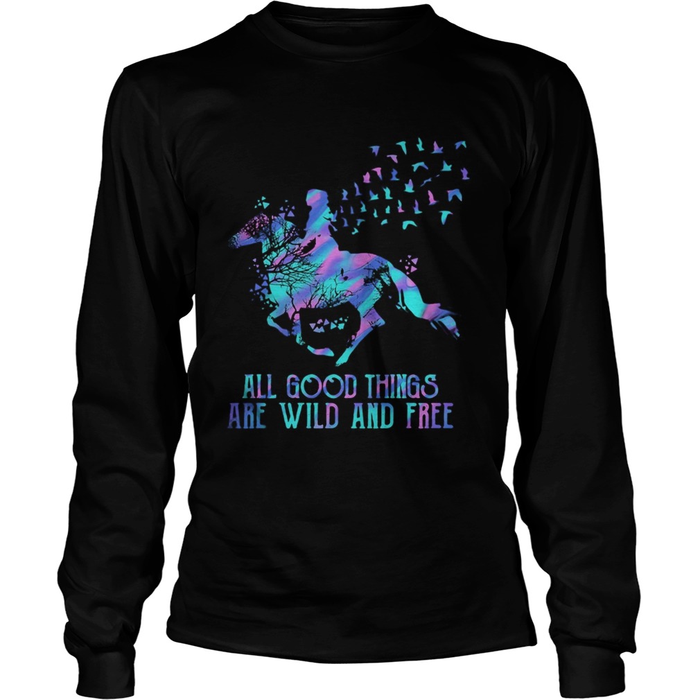 Horse all good things are wild and free Long Sleeve
