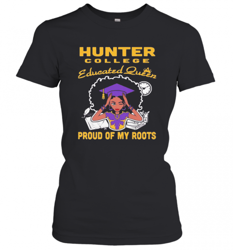 Hunter College Educated Queen Proud Of My Roots T-Shirt Classic Women's T-shirt