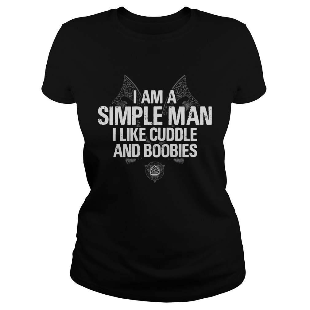 I Am A Simple Man I Like Cuddle And Boobies Classic Ladies