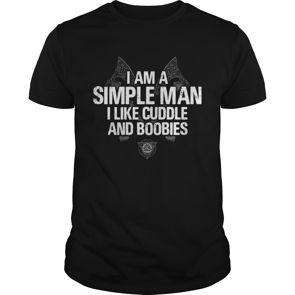 I Am A Simple Man I Like Cuddle And Boobies shirt