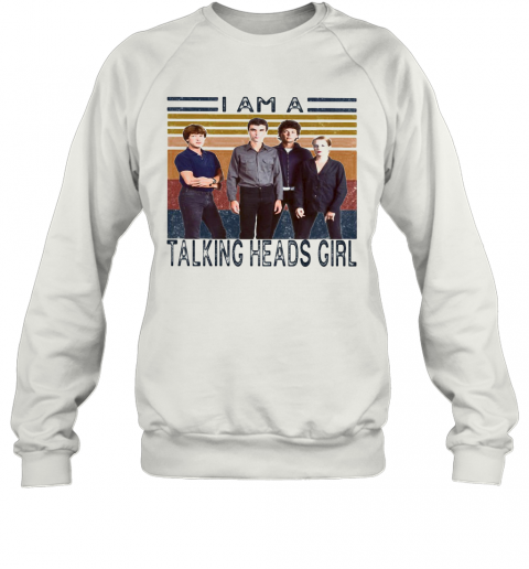 I Am A Talking Heads Girl Vintage Retro T-Shirt Unisex Sweatshirt
