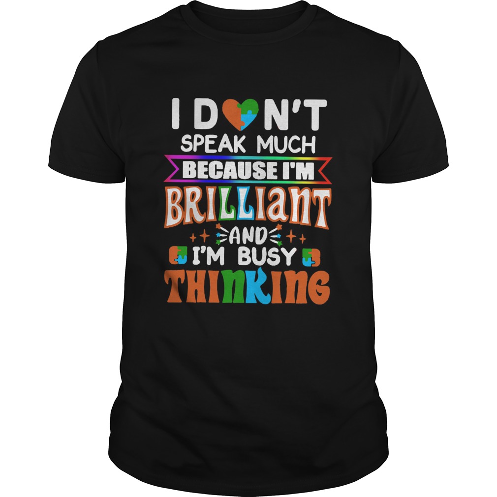 I Dont Speak Much Brilliant And Busy Thinking Autism Kids shirt