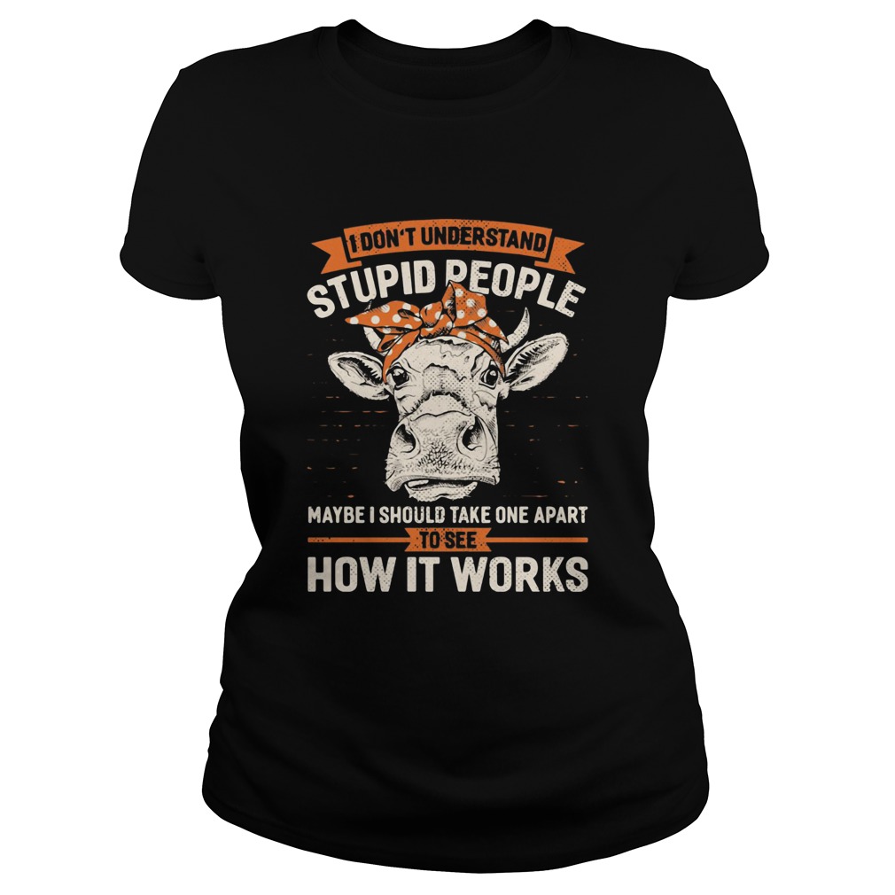 I Dont Understand Stupid People Maybe I Should Take One Apart To See How It Works Cow Headband shi Classic Ladies