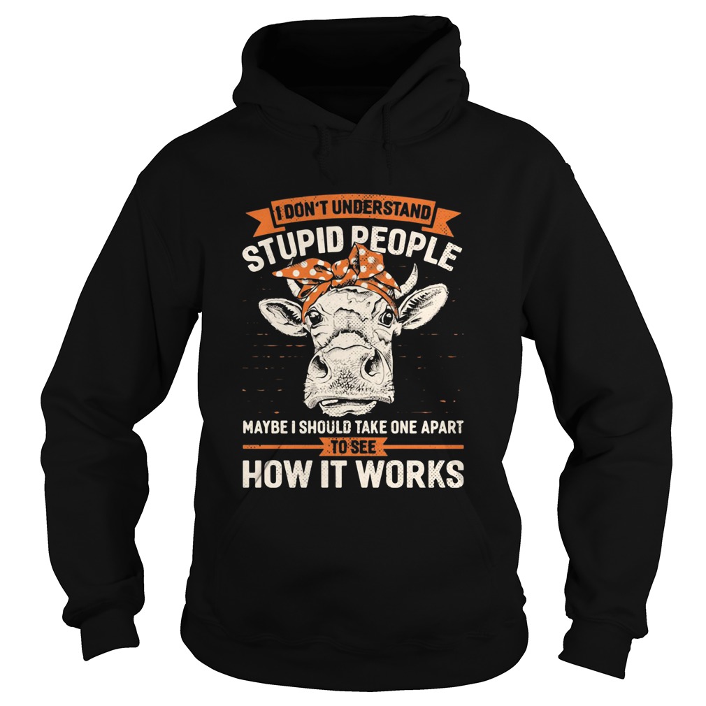I Dont Understand Stupid People Maybe I Should Take One Apart To See How It Works Cow Headband shi Hoodie