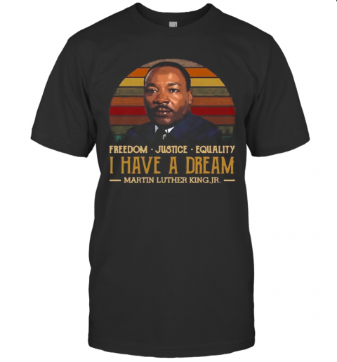 I Have A Dream Freedom Justice Equality Martin Luther King Jr T-Shirt Classic Men's T-shirt
