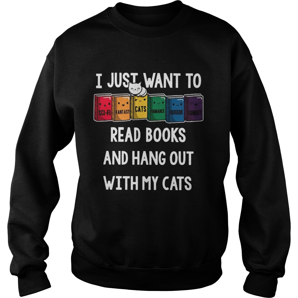 I Just Want To Read Books And Hang Out With My Cats Sweatshirt