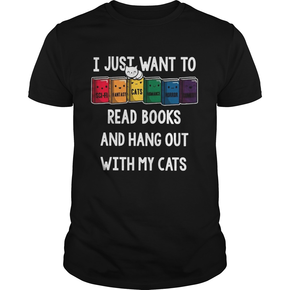 I Just Want To Read Books And Hang Out With My Cats shirt