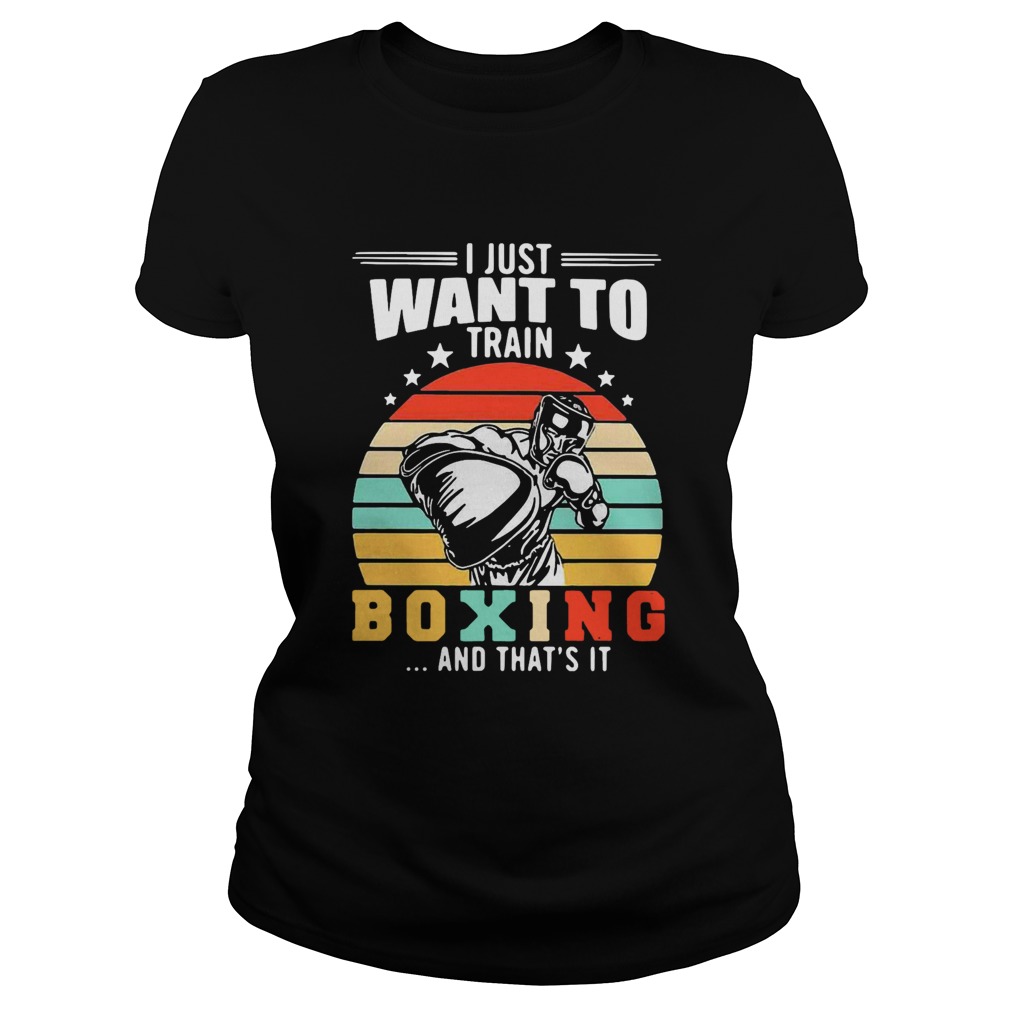 I Just Want To Train Boxing And Thats It Vintage Stars Classic Ladies