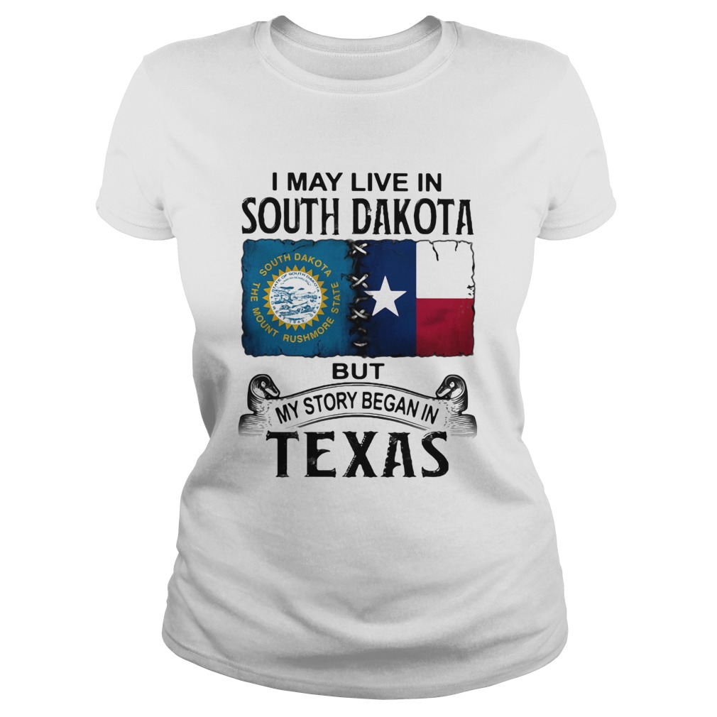 I MAY LIVE IN SOUTH DAKOTA BUT MY STORY BEGAN IN TEXAS Classic Ladies