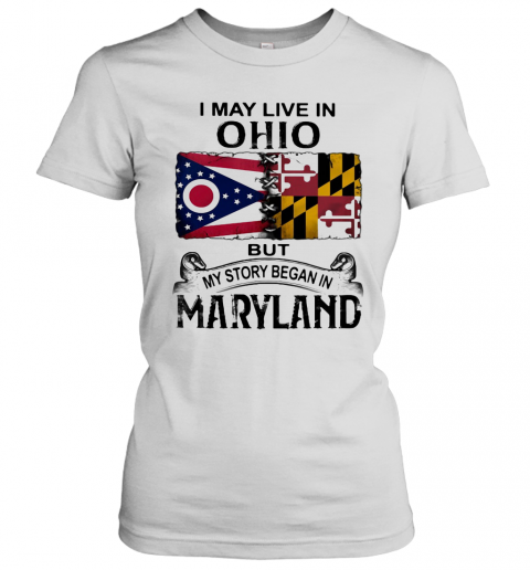 I May Live In Ohio But My Story Began In Maryland T-Shirt Classic Women's T-shirt