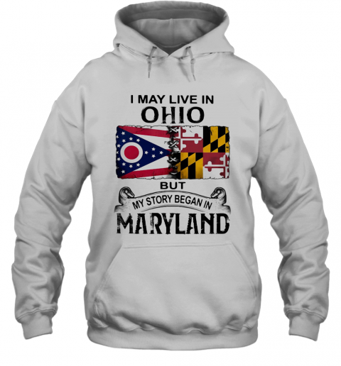 I May Live In Ohio But My Story Began In Maryland T-Shirt Unisex Hoodie