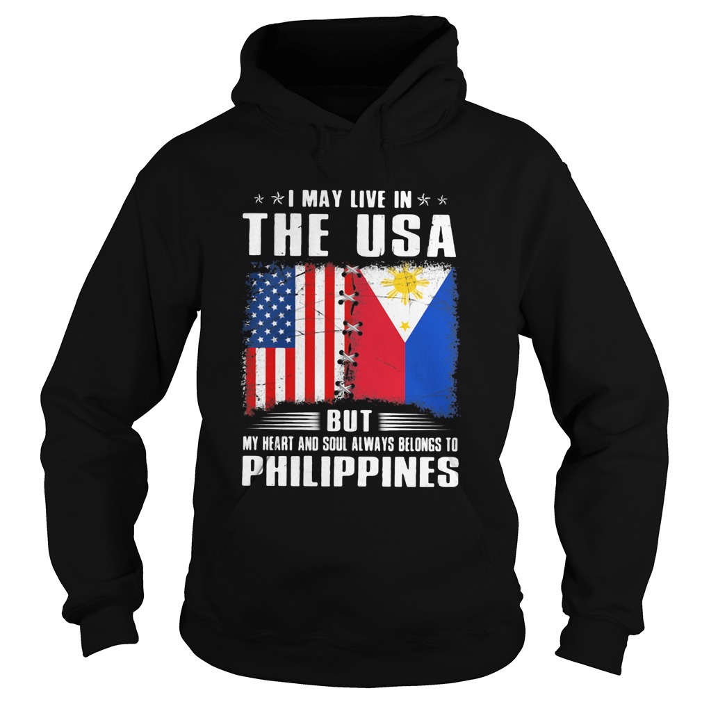 I May Live In The USA But My Heart And Soul Always Belongs To Philippines Flag Hoodie