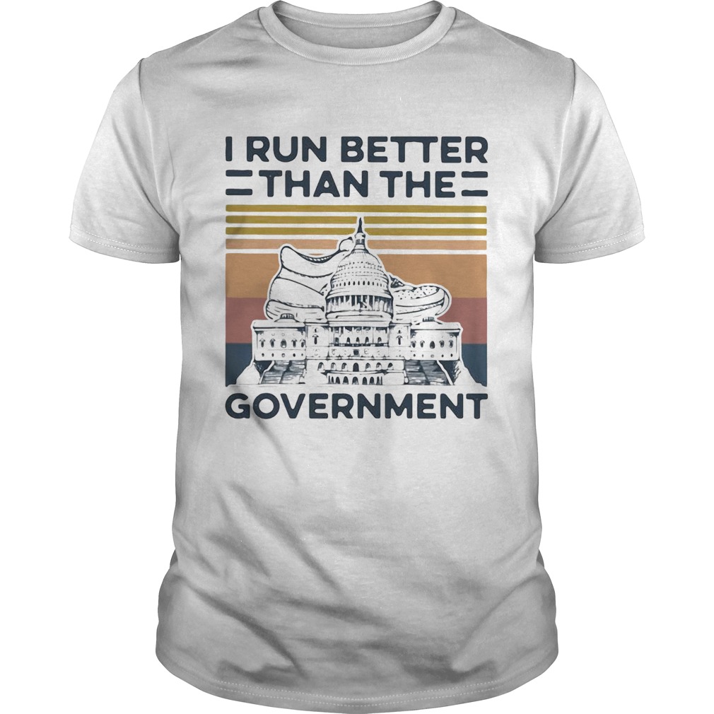 I Run Better Than The Government Vintage shirt