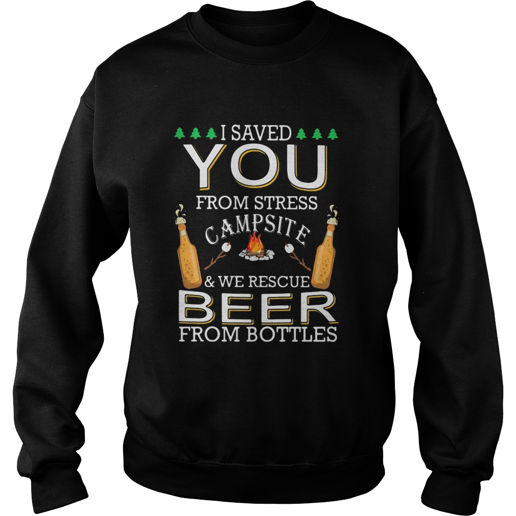 I Saved You From Stress Campsite And We Rescue Beers From Bottles Fire Sweatshirt