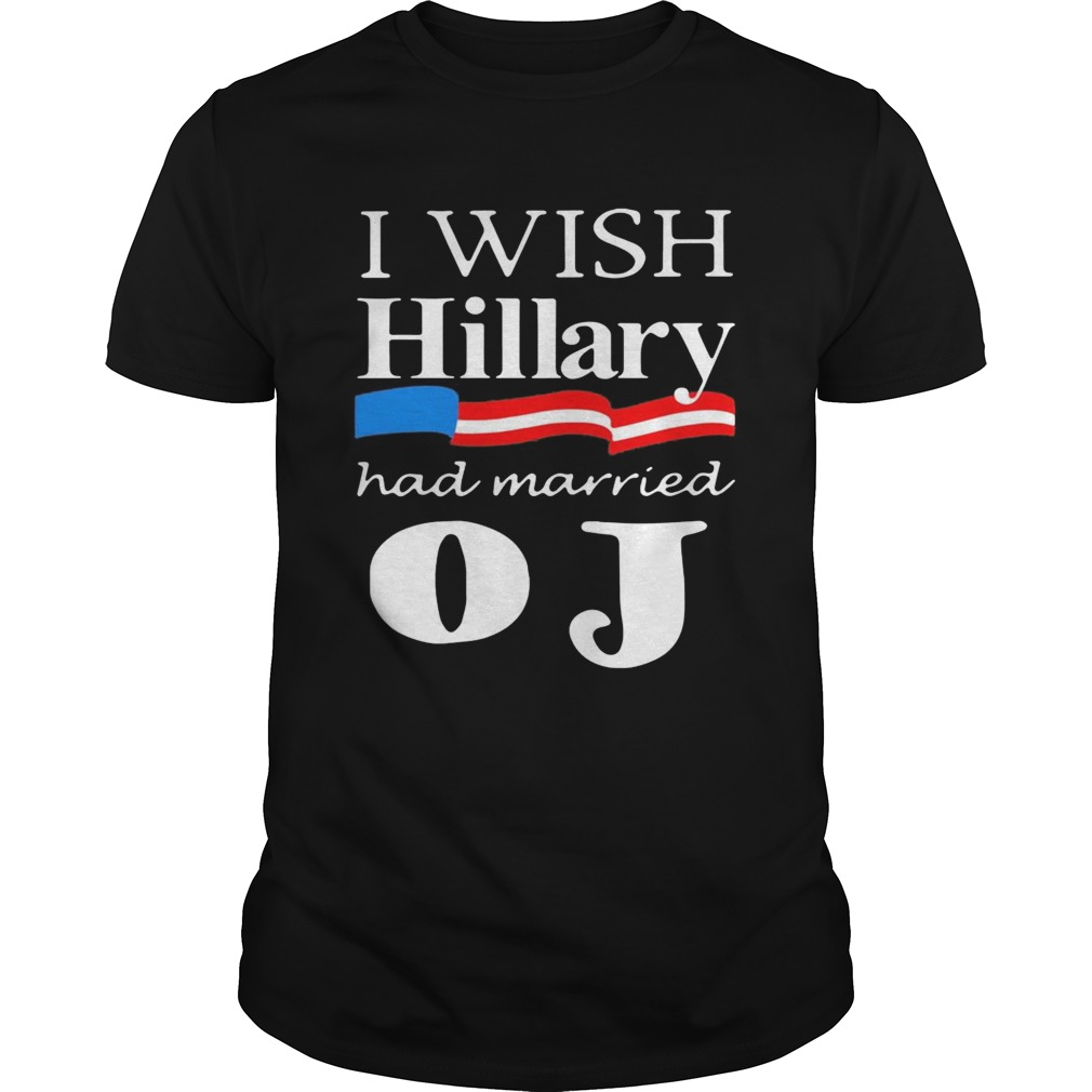 I Wish Hillary Had Married OJ shirt