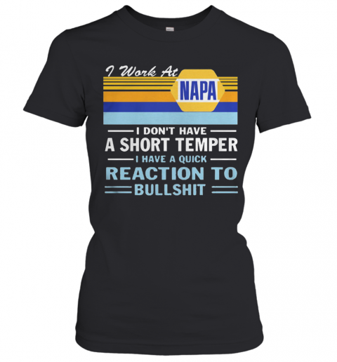 I Work At Napa I Don'T Have A Short Temper I Have A Quick Reaction To Bullshit Vintage Retro T-Shirt Classic Women's T-shirt