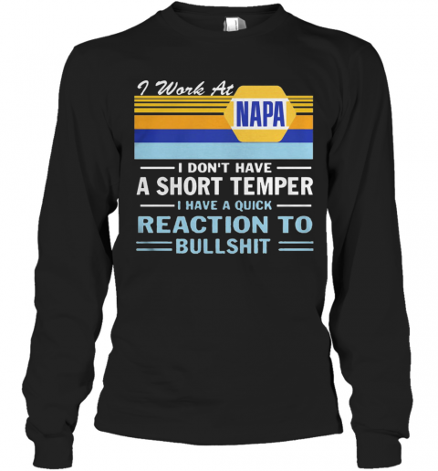 I Work At Napa I Don'T Have A Short Temper I Have A Quick Reaction To Bullshit Vintage Retro T-Shirt Long Sleeved T-shirt 