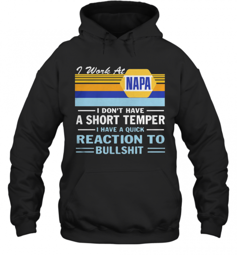 I Work At Napa I Don'T Have A Short Temper I Have A Quick Reaction To Bullshit Vintage Retro T-Shirt Unisex Hoodie