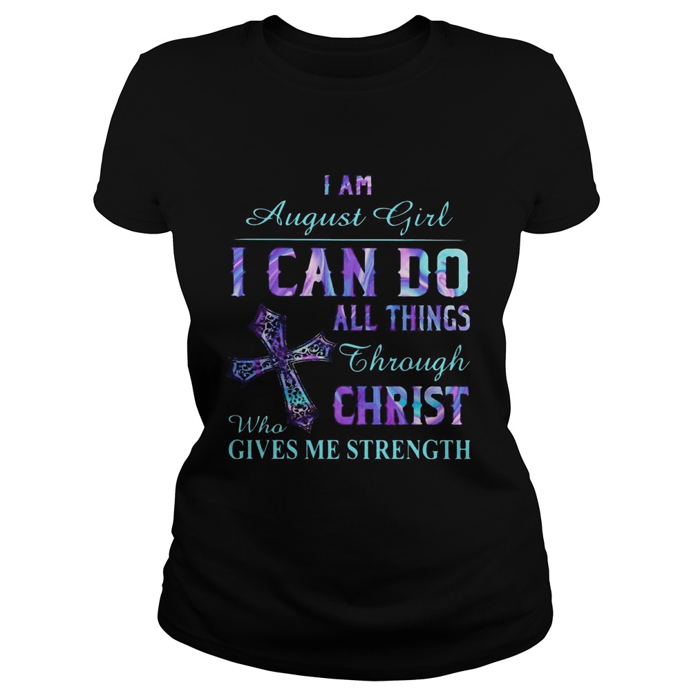 I am August girl I can do all things though Chirst who gives me strength Cross Classic Ladies