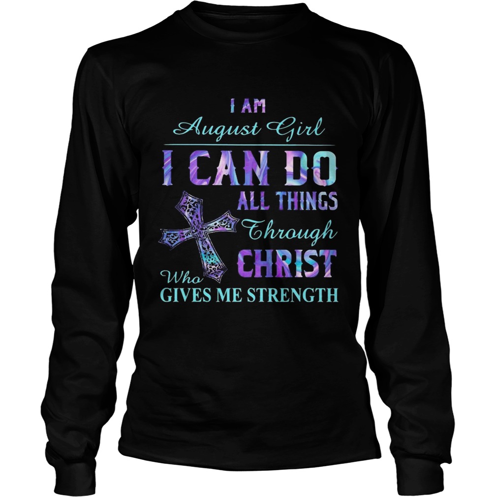 I am Augusti girl I can do all things though Chirst who gives me strength Long Sleeve