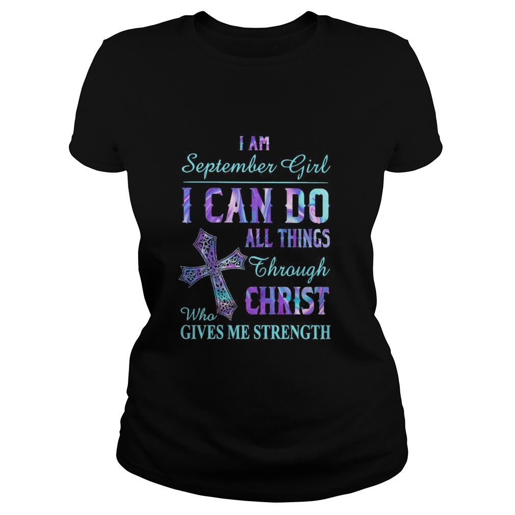 I am September girl I can do all things through Christ who gives me strength Classic Ladies