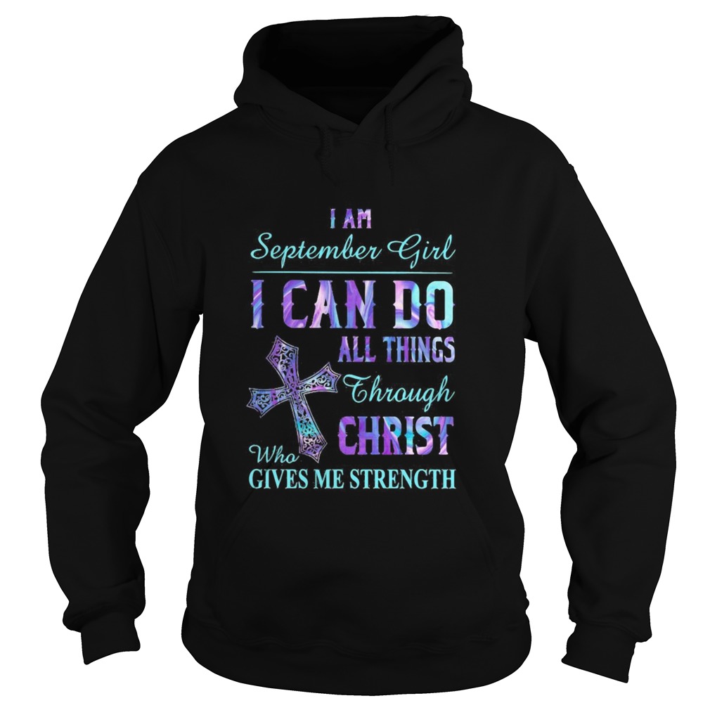 I am September girl I can do all things through Christ who gives me strength Hoodie