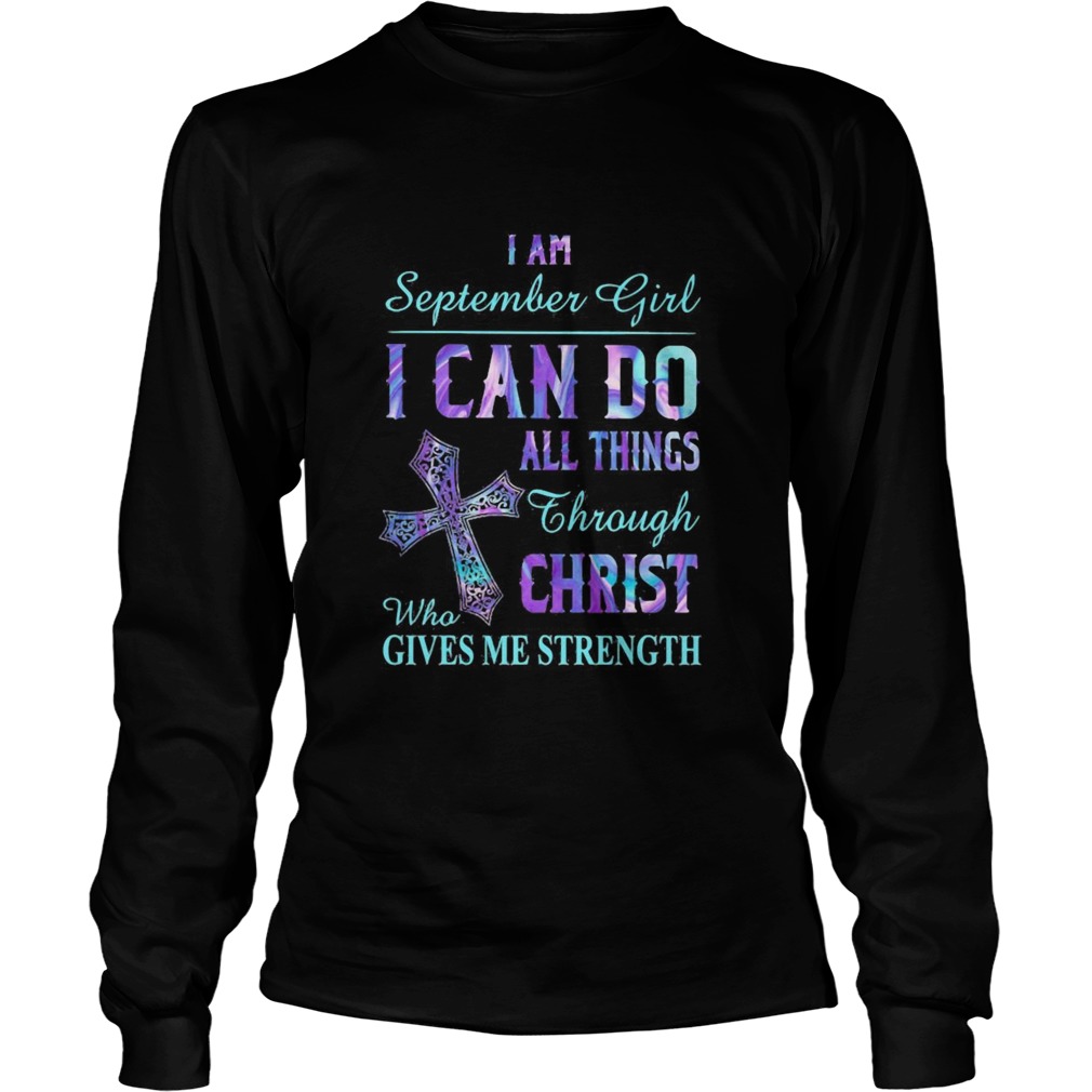I am September girl I can do all things through Christ who gives me strength Long Sleeve