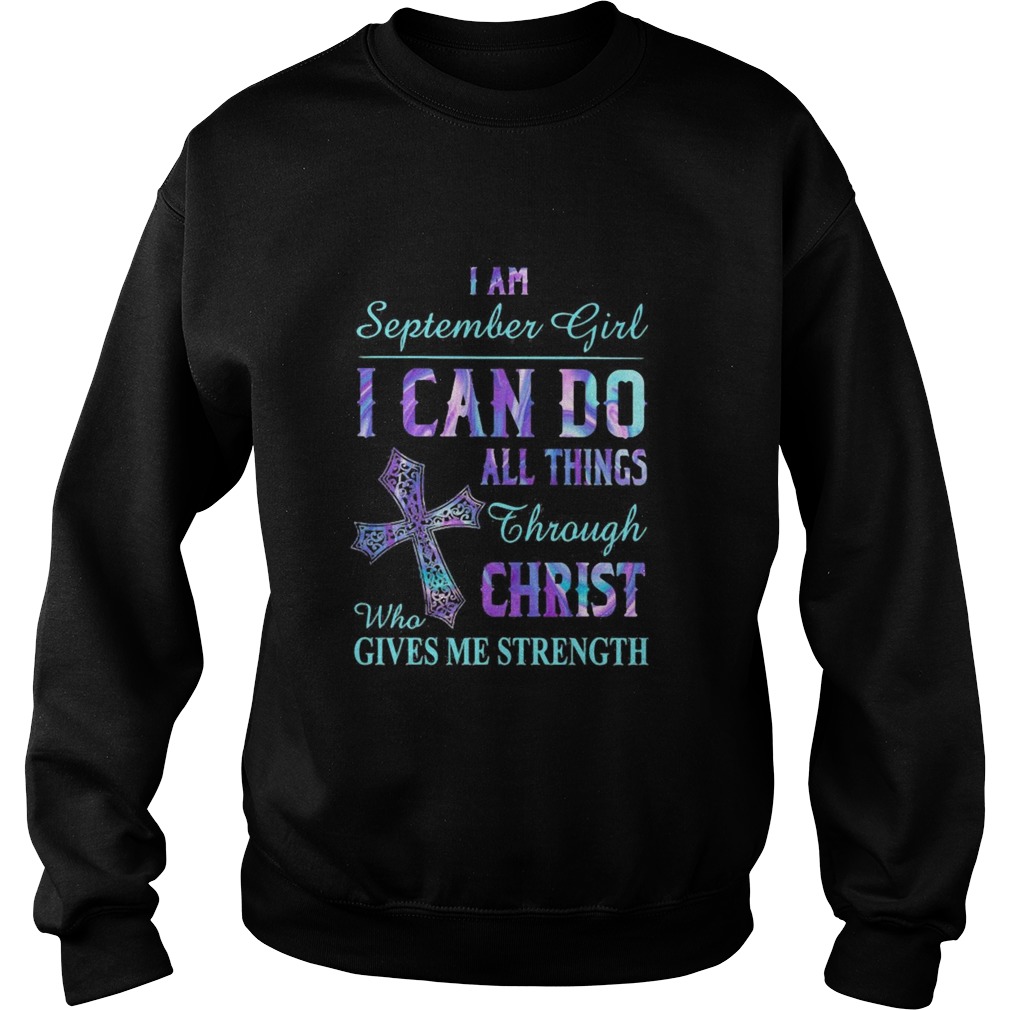 I am September girl I can do all things through Christ who gives me strength Sweatshirt