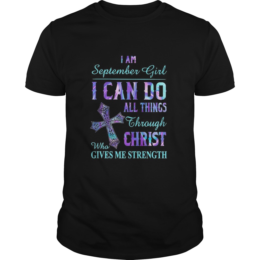 I am September girl I can do all things through Christ who gives me strength shirt