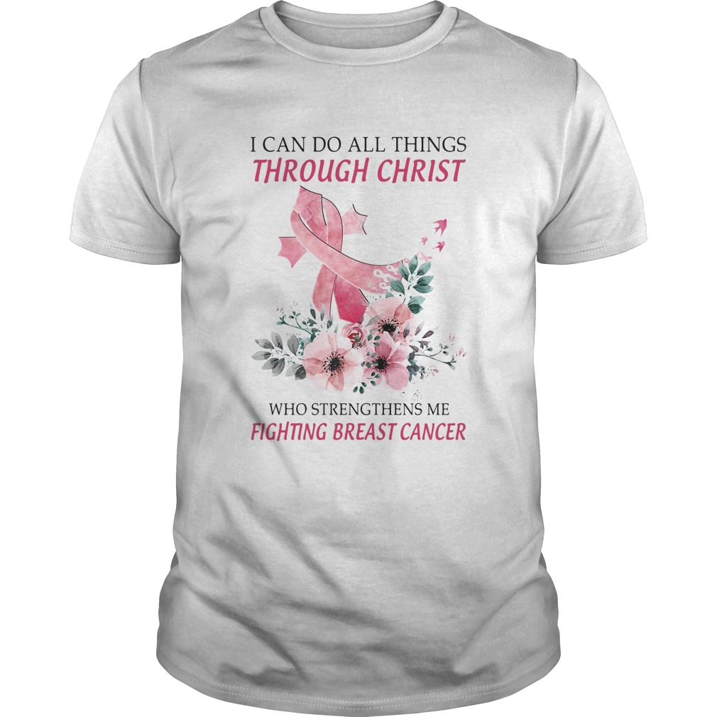 I can do all things though Christ who strengthens me fighting breast cancer flower pink shirt