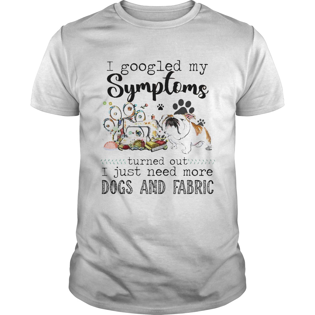 I gooled my Symptoms turned out I just need more dogs and fabric dog footprint shirt