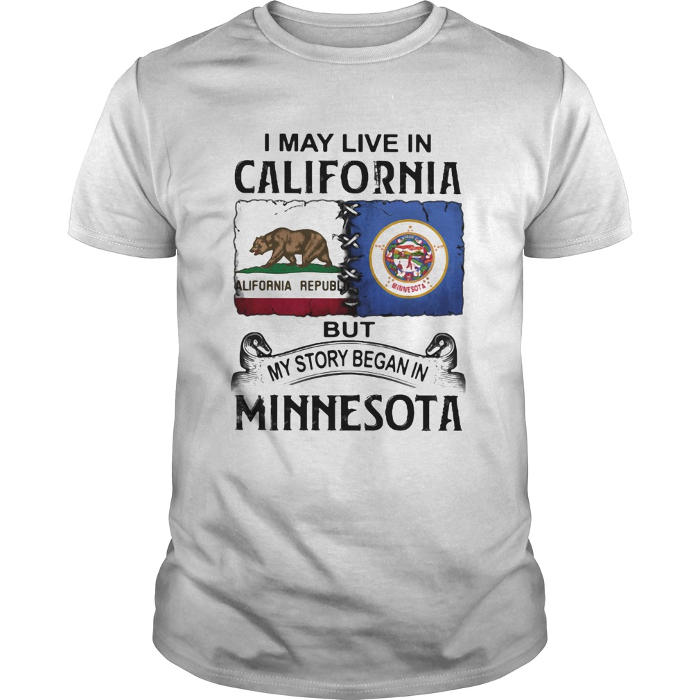 I may live in California but my story began in minnesota shirt