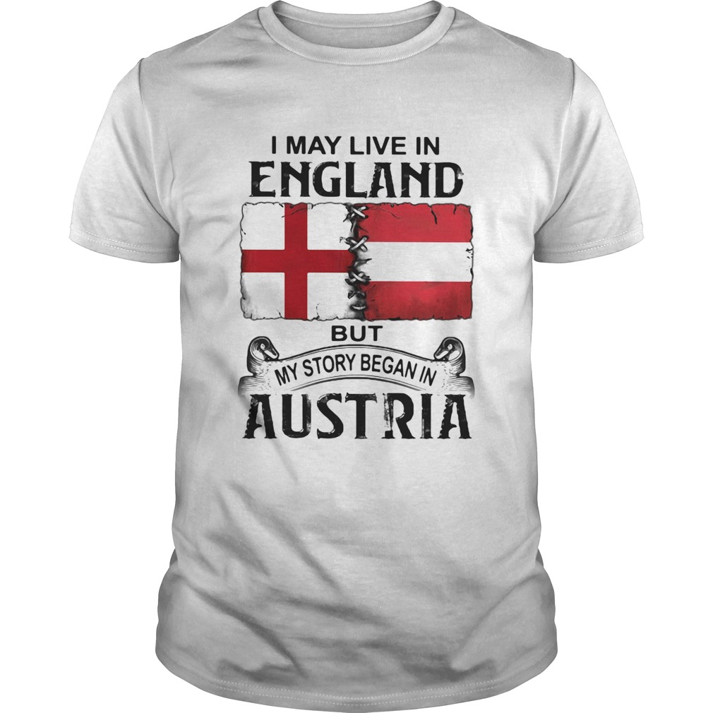 I may live in ENGLAND but my story began in AUSTRIA shirt