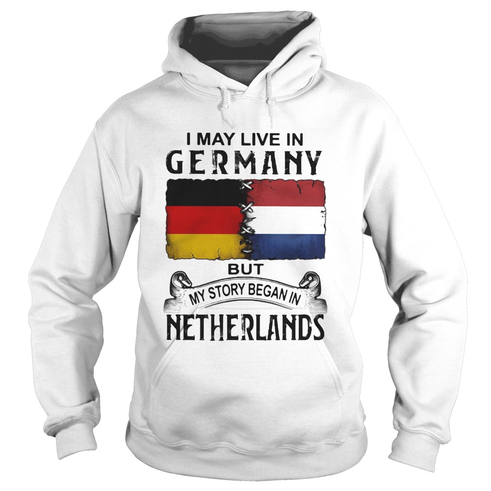 I may live in GERMANY but my story began in NETHERLANDS Hoodie