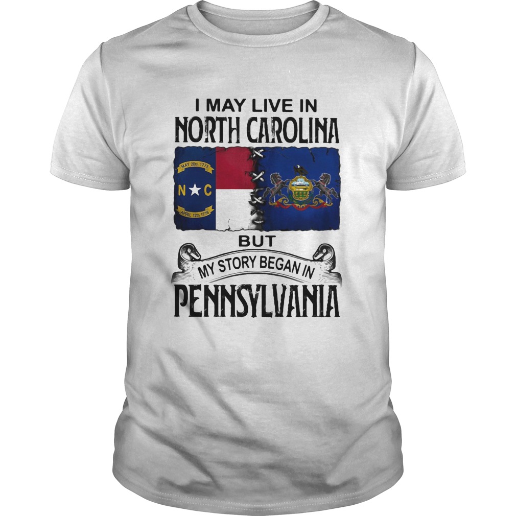 I may live in North Carolina but my story began in Pennsylvania shirt