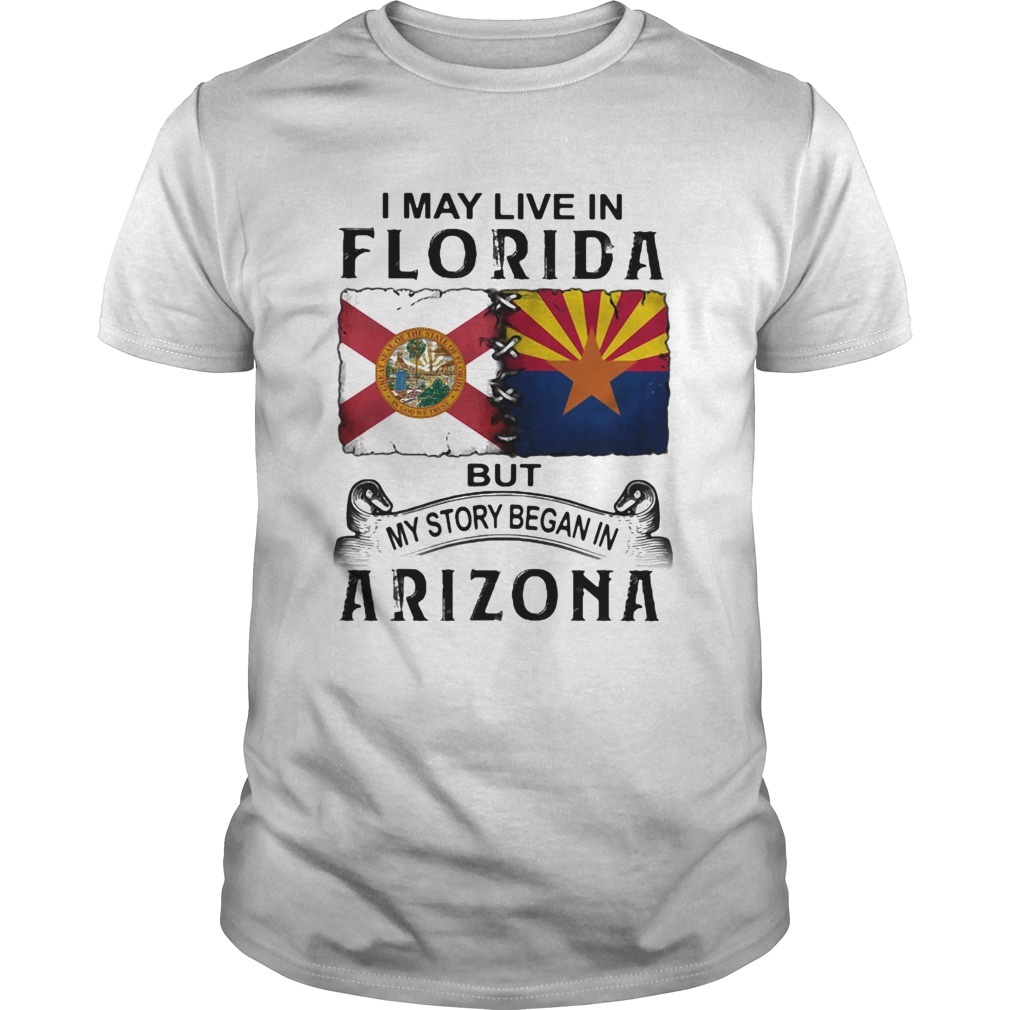 I may live in florida but my story began in arizona shirt