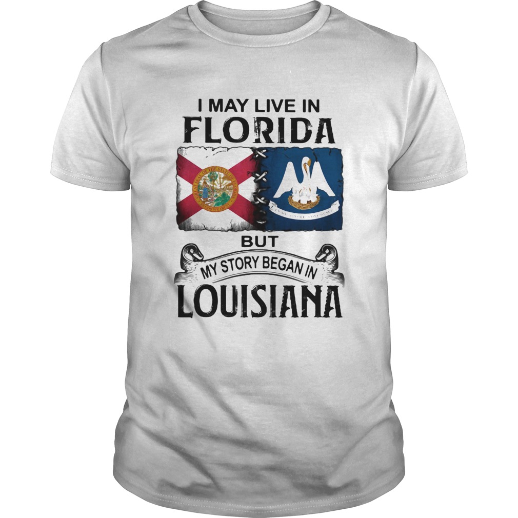 I may live in florida but my story began in louisiana shirt