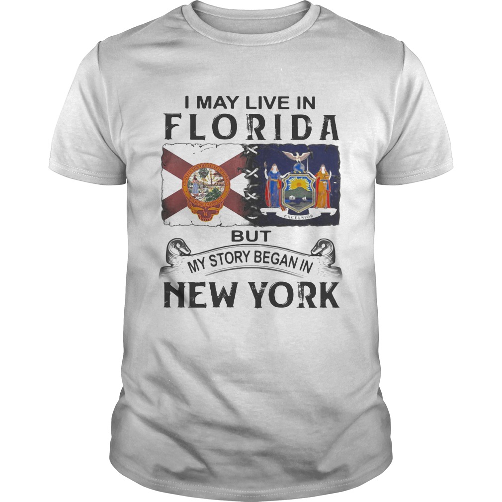 I may live in florida but my story began in new york shirt