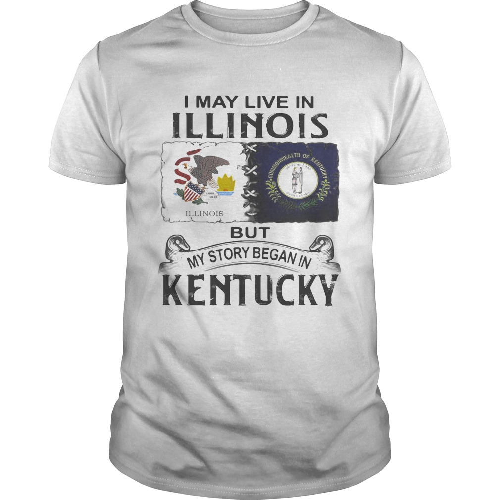 I may live in illinois but my story began in kentucky shirt