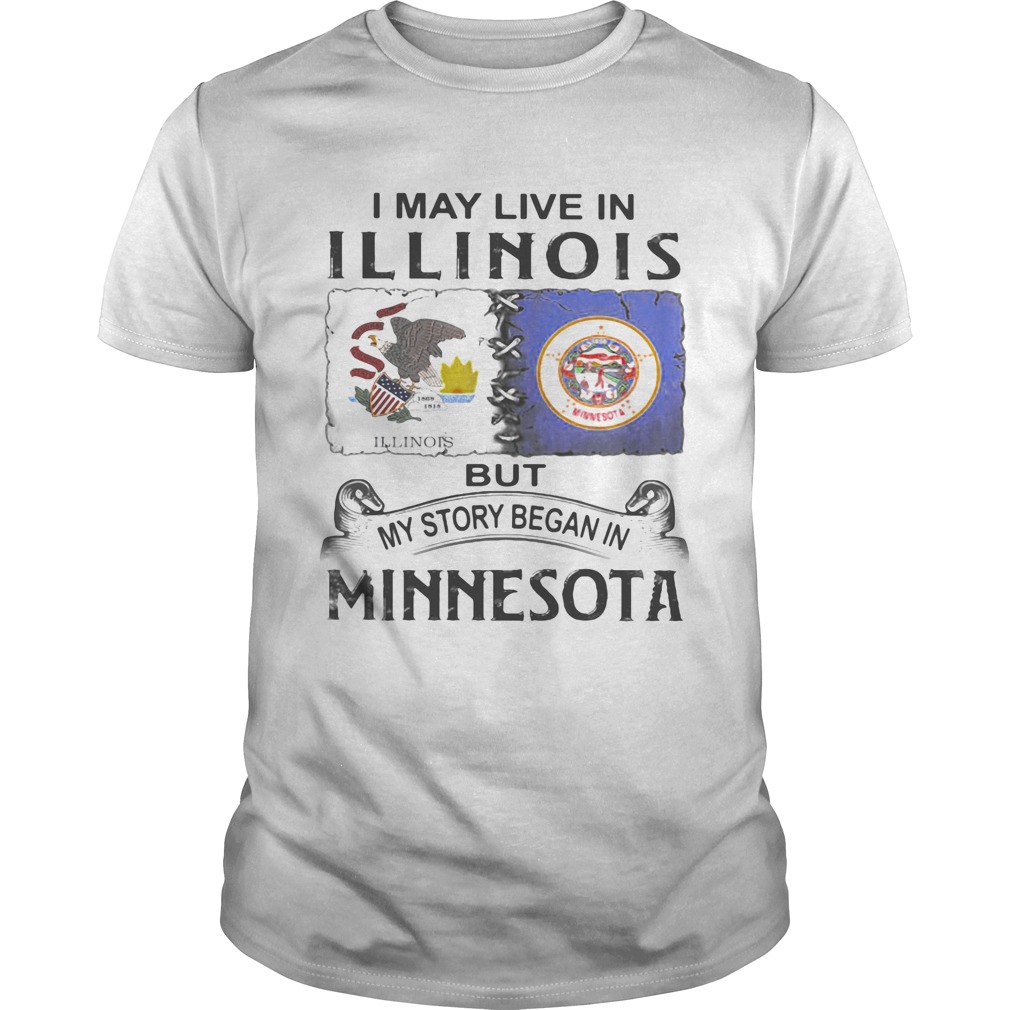I may live in illinois but my story began in minnesota shirt